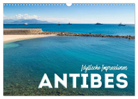 ANTIBES Idyllische Impressionen (Wandkalender 2027 DIN A3 quer), CALVENDO Monatskalender