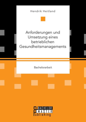 Anforderungen und Umsetzung eines betrieblichen Gesundheitsmanagements