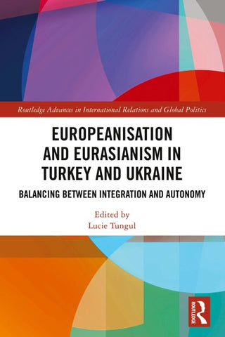 Europeanisation and Eurasianism in Turkey and Ukraine