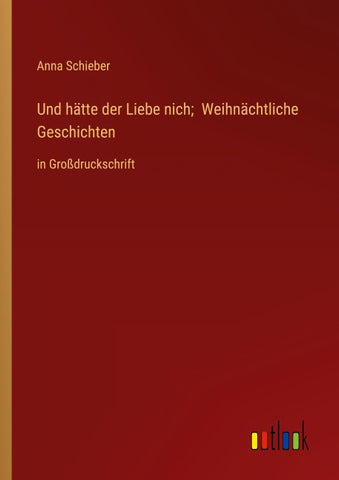 Und hätte der Liebe nich;  Weihnächtliche Geschichten