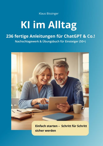 KI im Alltag - 236 fertige Anleitungen für ChatGPT &Co.!
