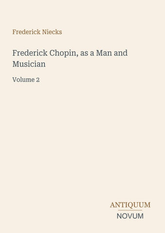 Frederick Chopin, as a Man and Musician
