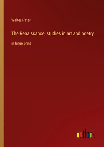 The Renaissance; studies in art and poetry