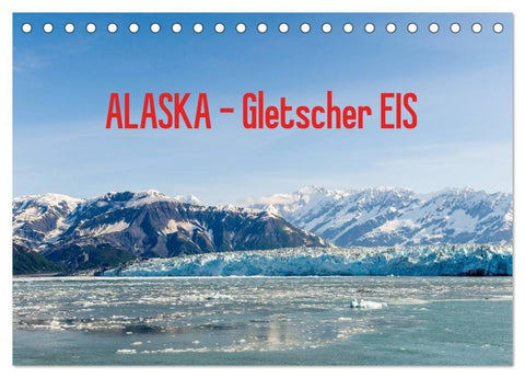 ALASKA Gletscher EIS (Tischkalender 2027 DIN A5 quer), CALVENDO Monatskalender
