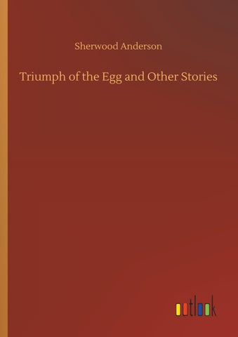 Triumph of the Egg and Other Stories
