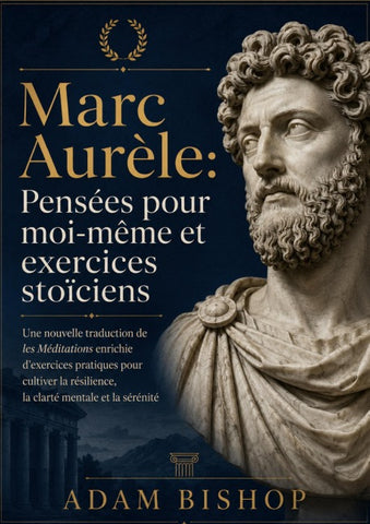 Marc Aurèle: Pensées pour moi-même et exercices stoïciens
