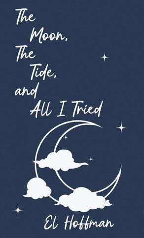 The Moon, The Tide, and All I Tried