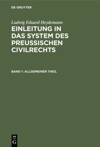 Ludwig Eduard Heydemann: Einleitung in das System des Preußischen Civilrechts / Allgemeiner Theil