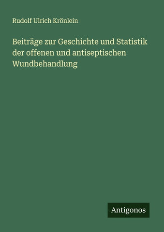 Beiträge zur Geschichte und Statistik der offenen und antiseptischen Wundbehandlung