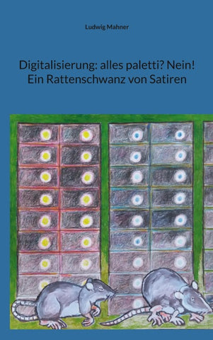 Digitalisierung: alles paletti? Nein! Ein Rattenschwanz von Satiren