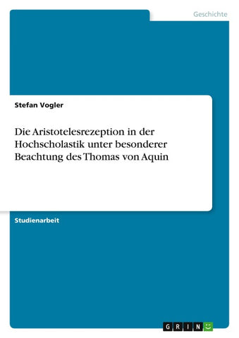 Die Aristotelesrezeption in der Hochscholastik unter besonderer Beachtung des Thomas von Aquin