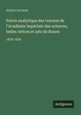 Précis analytique des travaux de l'Académie impériale des sciences, belles-lettres et arts de Rouen