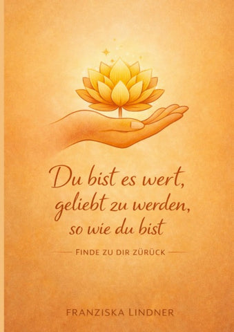 Du bist es wert, geliebt zu werden, so wie du bist