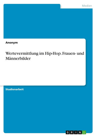 Wertevermittlung im Hip-Hop. Frauen- und Männerbilder