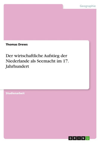 Der wirtschaftliche Aufstieg der Niederlande als Seemacht im 17. Jahrhundert