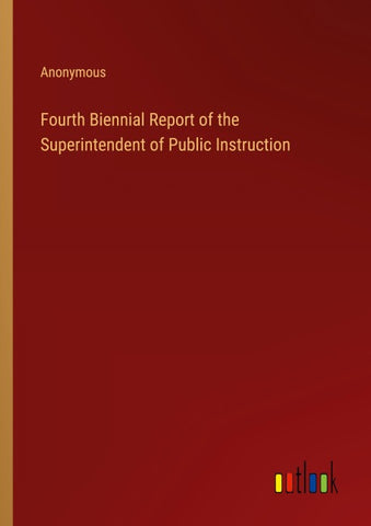 Fourth Biennial Report of the Superintendent of Public Instruction