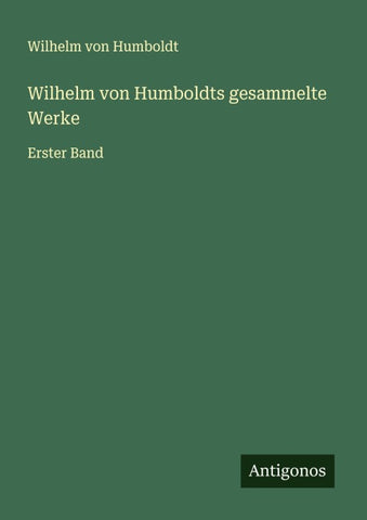 Wilhelm von Humboldts gesammelte Werke