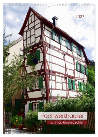 Fachwerkhäuser - schmal, krumm, schief (Wandkalender 2027 DIN A3 hoch), CALVENDO Monatskalender