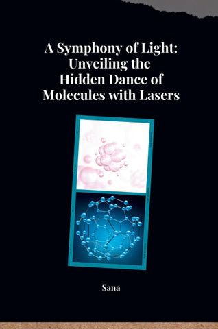 A Symphony of Light: Unveiling the Hidden Dance of Molecules with Lasers