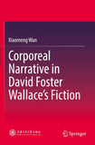 Corporeal Narrative in David Foster Wallace’s Fiction