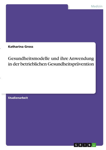 Gesundheitsmodelle und ihre Anwendung in der betrieblichen Gesundheitsprävention