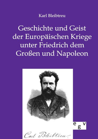 Geschichte und Geist der Europäischen Kriege unter Friedrich dem Großen und Napoleon