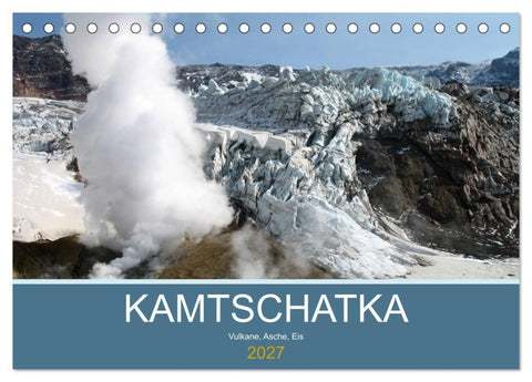 Kamtschatka - Vulkane, Asche, Eis (Tischkalender 2027 DIN A5 quer), CALVENDO Monatskalender