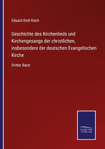 Geschichte des Kirchenlieds und Kirchengesangs der christlichen, insbesondere der deutschen Evangelischen Kirche