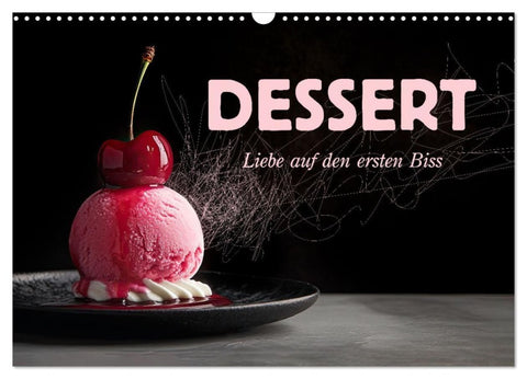 Dessert - Liebe auf den ersten Biss (Wandkalender 2027 DIN A3 quer), CALVENDO Monatskalender