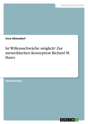 Ist Willensschwäche möglich? Zur metaethischen Konzeption Richard M. Hares