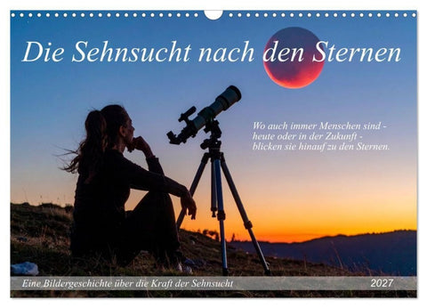Die Sehnsucht nach den Sternen (Wandkalender 2027 DIN A3 quer), CALVENDO Monatskalender