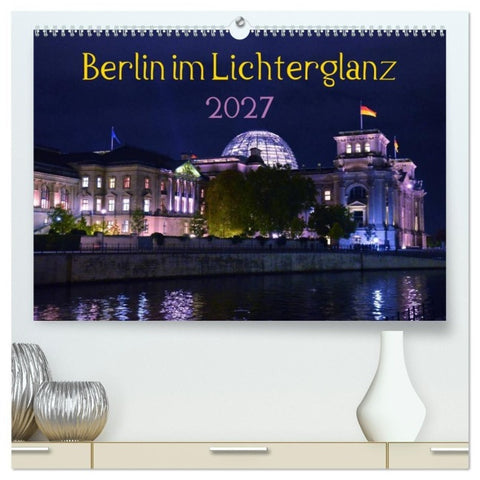 Berlin im Lichterglanz 2027 (hochwertiger Premium Wandkalender 2027 DIN A2 quer), Kunstdruck in Hochglanz