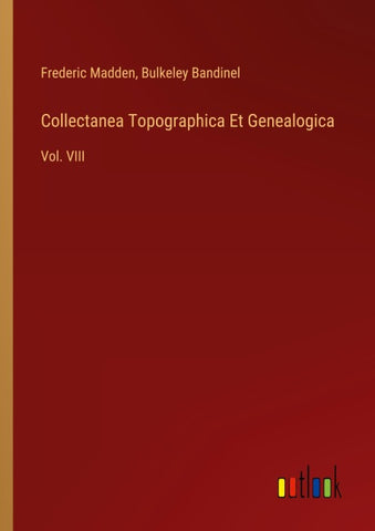 Collectanea Topographica Et Genealogica