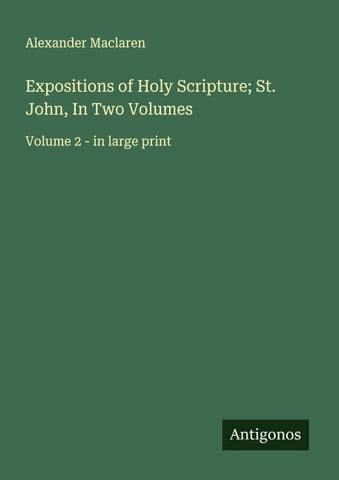 Expositions of Holy Scripture; St. John, In Two Volumes