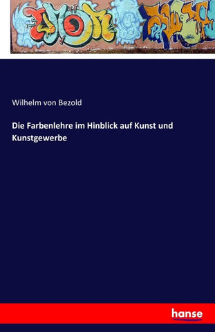 Die Farbenlehre im Hinblick auf Kunst und Kunstgewerbe