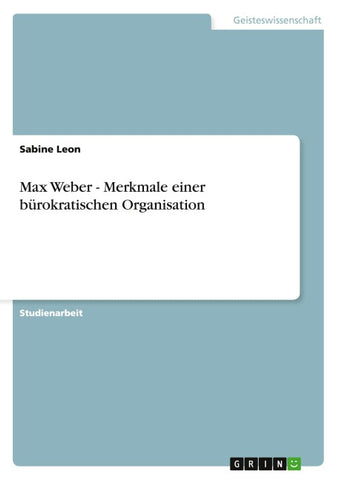Max Weber - Merkmale einer bürokratischen Organisation
