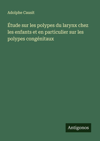 Étude sur les polypes du larynx chez les enfants et en particulier sur les polypes congénitaux