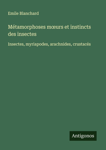 Métamorphoses m¿urs et instincts des insectes