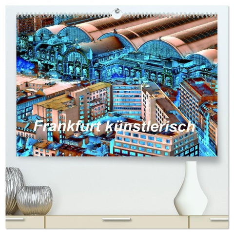 Frankfurt künstlerisch (hochwertiger Premium Wandkalender 2027 DIN A2 quer), Kunstdruck in Hochglanz