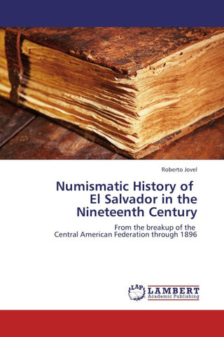 Numismatic History of   El Salvador in the Nineteenth Century