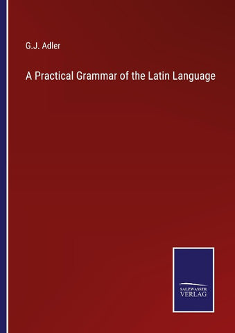 A Practical Grammar of the Latin Language