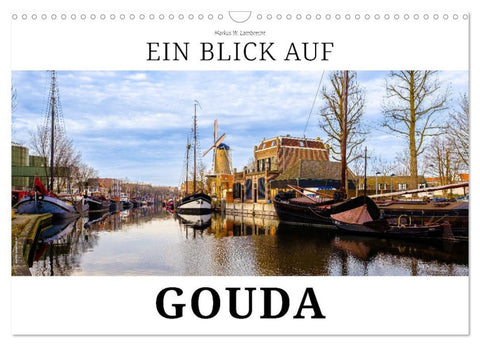 Ein Blick auf Gouda (Wandkalender 2026 DIN A3 quer), CALVENDO Monatskalender