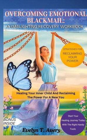 OVERCOMING EMOTIONAL BLACKMAIL: A GASLIGHTING RECOVERY WORKBOOK