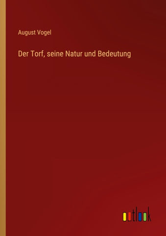 Der Torf, seine Natur und Bedeutung