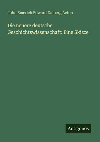 Die neuere deutsche Geschichtswissenschaft: Eine Skizze