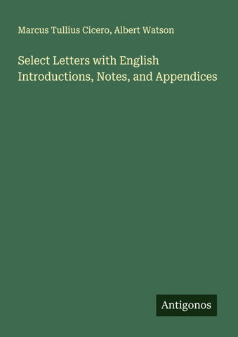 Select Letters with English Introductions, Notes, and Appendices