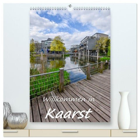 Willkommen in Kaarst (hochwertiger Premium Wandkalender 2027 DIN A2 hoch), Kunstdruck in Hochglanz