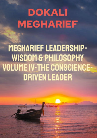 Megharief Leadership-Wisdom & Philosophy Volume IV-The Conscience-Driven Leader