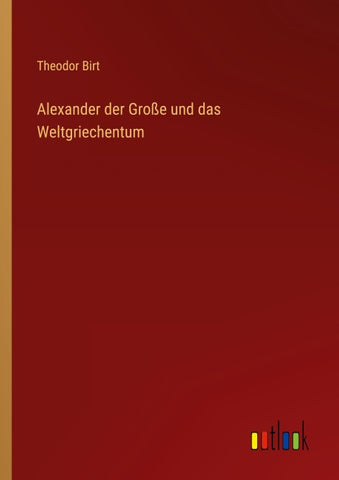 Alexander der Große und das Weltgriechentum