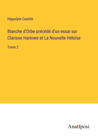 Blanche d'Orbe précédé d'un essai sur Clarisse Harlowe et La Nouvelle Héloïse
